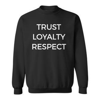 Trust Loyalty Respect Statement Gift Sweatshirt | Mazezy
