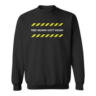 Turn Around Dont Drown Caution Flooding Safety Warning Tape Sweatshirt | Mazezy UK