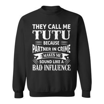 Tutu Grandpa Gift They Call Me Tutu Because Partner In Crime Makes Me Sound Like A Bad Influence Sweatshirt - Seseable