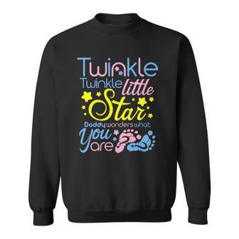 Twinkle Little Star Daddy Wonders What You Are Gender Reveal Sweatshirt | Mazezy
