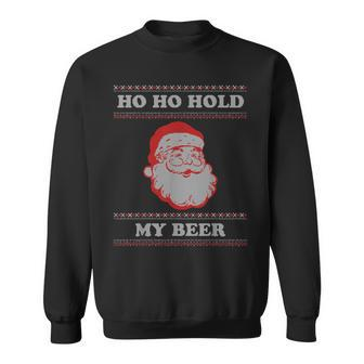 Ugly Christmas Santa Ho Ho Hold My Beer  Sweatshirt