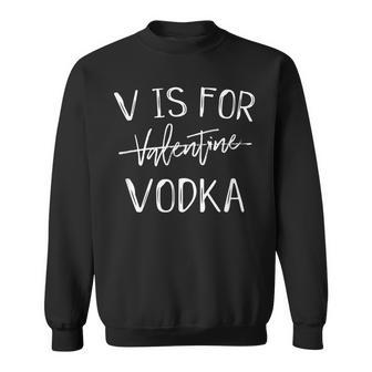 V Is For Valentines Day No Vodka Funny Sarcastic Love Gift Sweatshirt - Thegiftio UK