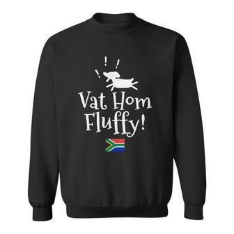 Vat Hom Fluffy Funny South African Small Dog Phrase Sweatshirt | Mazezy