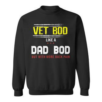 Veteran Vet Bod Like A Dad Bod But With More Back Pain Sweatshirt - Monsterry CA