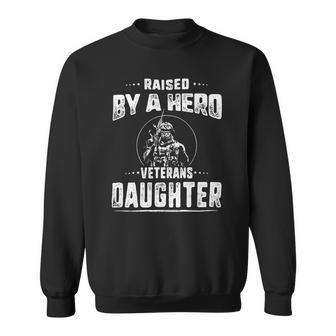 Veteran Veterans Day Raised By A Hero Veterans Daughter For Women Proud Child Of Usa Solider Army Navy Soldier Army Military Sweatshirt - Monsterry AU