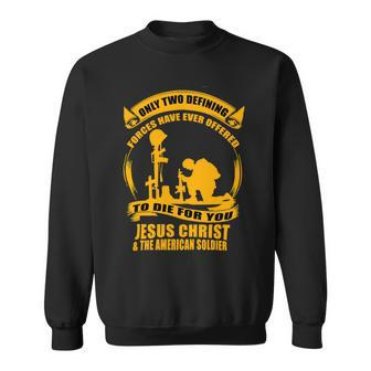 Veteran Veterans Day Two Defining Forces Jesus Christ And The American Soldier 85 Navy Soldier Army Military Sweatshirt - Monsterry UK