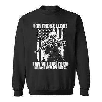 Veterans Day Gifts For Those I Love I Am Willing To Do Nice And Awesome Things Sweatshirt - Monsterry