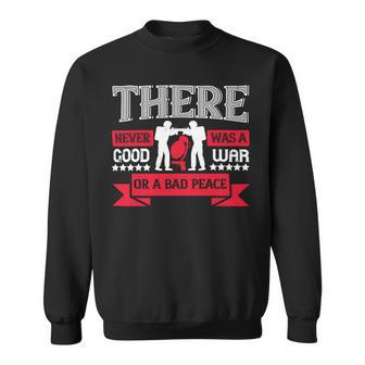 Veterans Day Gifts There Never Was A Good War Or A Bad Peace Sweatshirt - Monsterry AU