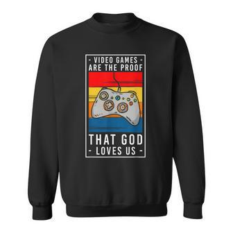 Video Games Are The Proof That God Loves Us Funny Gaming Sweatshirt - Thegiftio UK