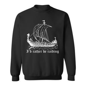 Viking Longboat Raiding - Id Rather Be Raiding Sweatshirt - Thegiftio UK