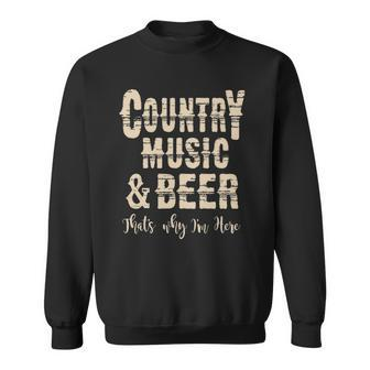 Vintage Country Music & Beer Thats Why Im Here Sweatshirt | Mazezy