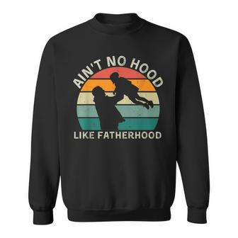 Vintage Dad Father Aint Hood Like Fatherhood Sweatshirt | Mazezy