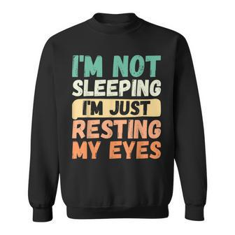 Vintage Im Not Sleeping Im Just Resting My Eyes Sweatshirt - Seseable