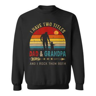Vintage Retro I Have Two Titles Dad And Grandpa Fathers Day 49 Shirt Sweatshirt | Favorety CA