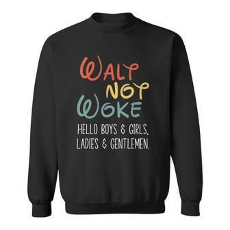 Walt Not Woke Hello Boys & Girls Ladies & Gentlemen Sweatshirt