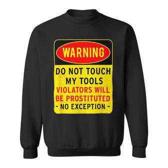 Warning Do Not Touch My Tools 197 Shirt Sweatshirt | Favorety DE