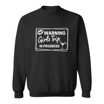 Warning Girls Trip In Progres Creative 2022 Gift Sweatshirt - Thegiftio UK