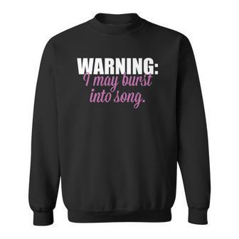 Warning I May Burst Into Song Sweatshirt | Mazezy