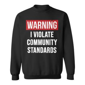 Warning I Violate Community Standards Funny Sarcastic Sweatshirt - Thegiftio UK