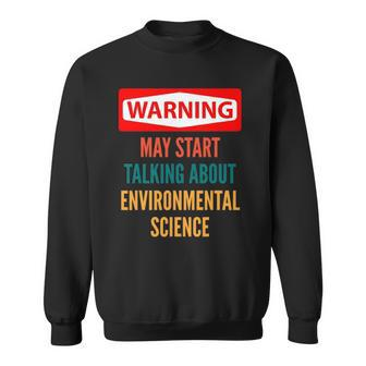 Warning May Start Talking About Environmental Science Sweatshirt | Mazezy