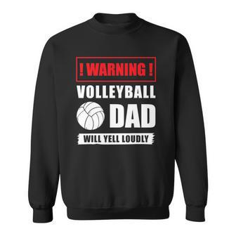 Warning Volleyball Dad Will Yell Loudly Volleyball-Player Sweatshirt | Mazezy
