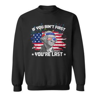 Washington If You Aint First Youre Last July 4Th Usa Flag Sweatshirt - Seseable