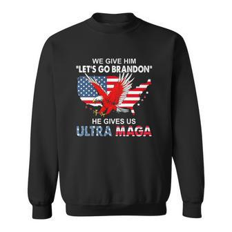 We Give Him Let’S Go Brandon He Gives Us Ultra Maga Sweatshirt - Thegiftio UK
