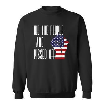 We The People Are Pissed Off - America Flag Sweatshirt | Mazezy UK