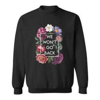 We Wont Go Back Floral Roe V Wade Pro Choice Feminist Women Sweatshirt | Mazezy