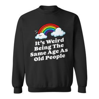 Weird Being The Same Age As Old People Fun & Funny Birthday V2 Sweatshirt - Seseable
