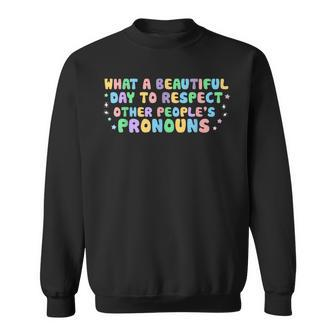 What Beautiful Day To Respect Other Peoples Pronouns Lgbt Sweatshirt | Mazezy