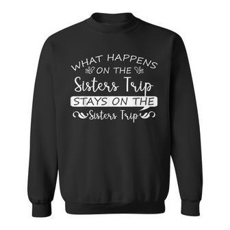 What Happens On The Sisters Trip Stays On The Sisters Trip Sweatshirt - Thegiftio UK