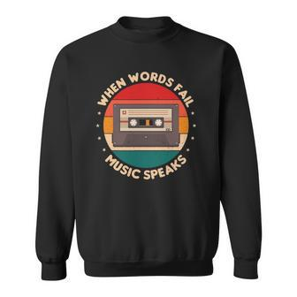 When Words Fail Music Speaks Music Quote For Musicians Sweatshirt | Mazezy
