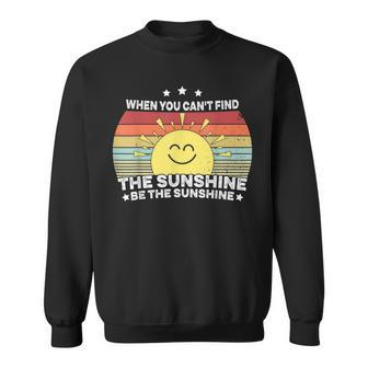 When You Cant Find The Sunshine Be The Sunshine Retro Sweatshirt - Thegiftio UK