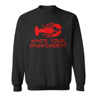Whos Your Crawdaddy Funny Fishing Fathers Day Seafood Sweatshirt - Thegiftio UK