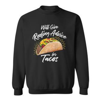 Will Give Roofing Advice For Tacos - Roofer Construction Pun Sweatshirt - Thegiftio UK