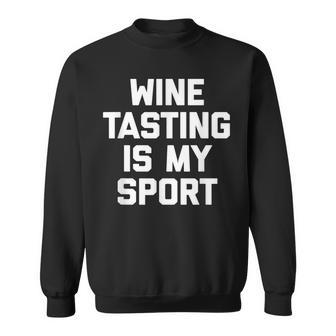Wine Tasting Is My Sport Funny Saying Sarcastic Wine Sweatshirt - Thegiftio UK