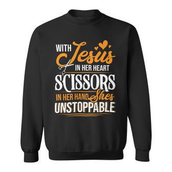 With Jesus In Her Heart And A Scissors In Her Hand She Is Unstoppable C Sweatshirt - Monsterry AU