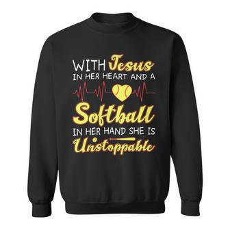 With Jesus In Her Heart And A Softball In Her Hand She Is Unstoppable A Sweatshirt - Monsterry UK