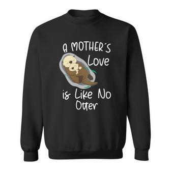 Womens A Mothers Love Is Like No Otter Funny Mothers Day Sweatshirt | Mazezy