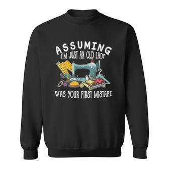 Womens Assuming Im Just An Old Lady Was Your First Mistake Sewing Sweatshirt | Mazezy