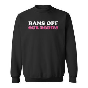 Womens Bans Off Our Bodies Human Rights Women Rights Design Sweatshirt | Mazezy