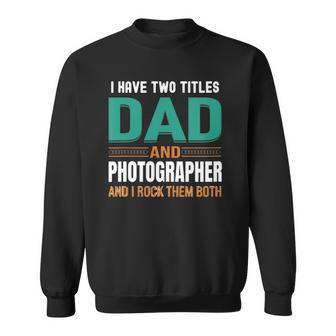 Womens Cute Fathers Gifts I Have Two Titles Dad And Photographer V Neck Sweatshirt | Mazezy