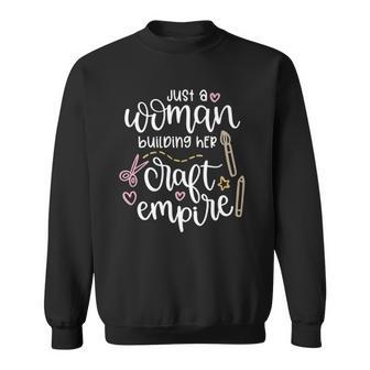Womens Cute Just A Woman Building Her Craft Empire Crafting Design Sweatshirt | Mazezy
