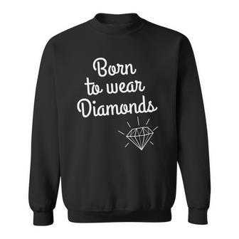 Womens Diamond Lover Funny Gift - Born To Wear Diamonds Sweatshirt - Thegiftio UK