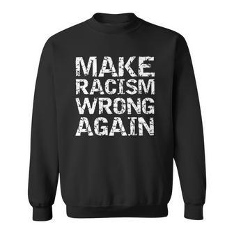 Womens Distressed Equality Quote For Men Make Racism Wrong Again Sweatshirt | Mazezy