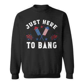 Womens Fourth Of July 4Th Of July Im Just Here To Bang Funny Sweatshirt - Seseable
