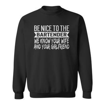 Womens Gag Gift For Bartenders Funny Be Nice To The Bartender Joke Sweatshirt | Mazezy