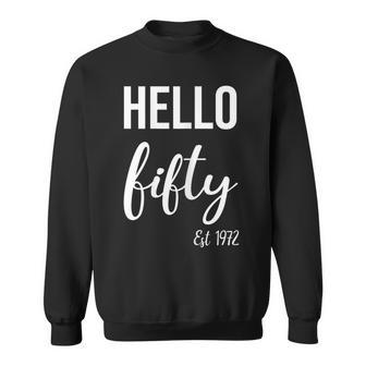 Womens Hello 50 Fifty Est 1972 - 50Th Birthday 50 Years Old Sweatshirt - Seseable