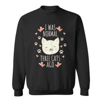 Womens I Was Normal Three Cats Ago Cat Mom Crazy Cat Lady Sweatshirt - Thegiftio UK